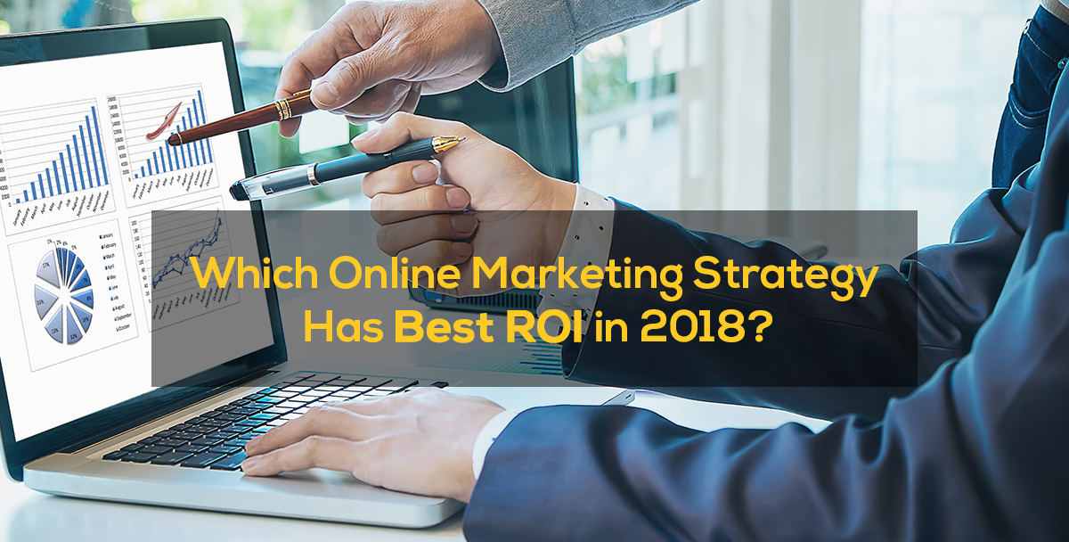 Which Online Marketing Strategy Has the Best ROI in 2018